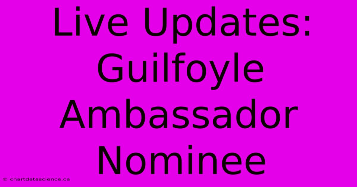 Live Updates: Guilfoyle Ambassador Nominee