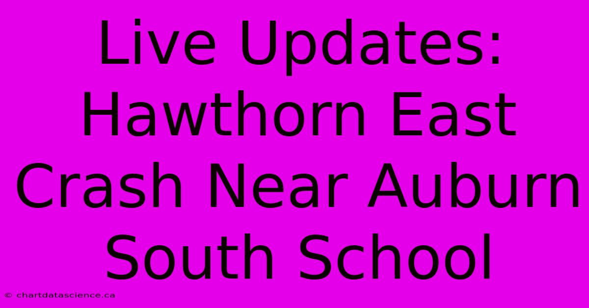 Live Updates: Hawthorn East Crash Near Auburn South School