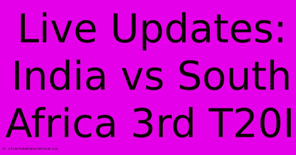 Live Updates: India Vs South Africa 3rd T20I