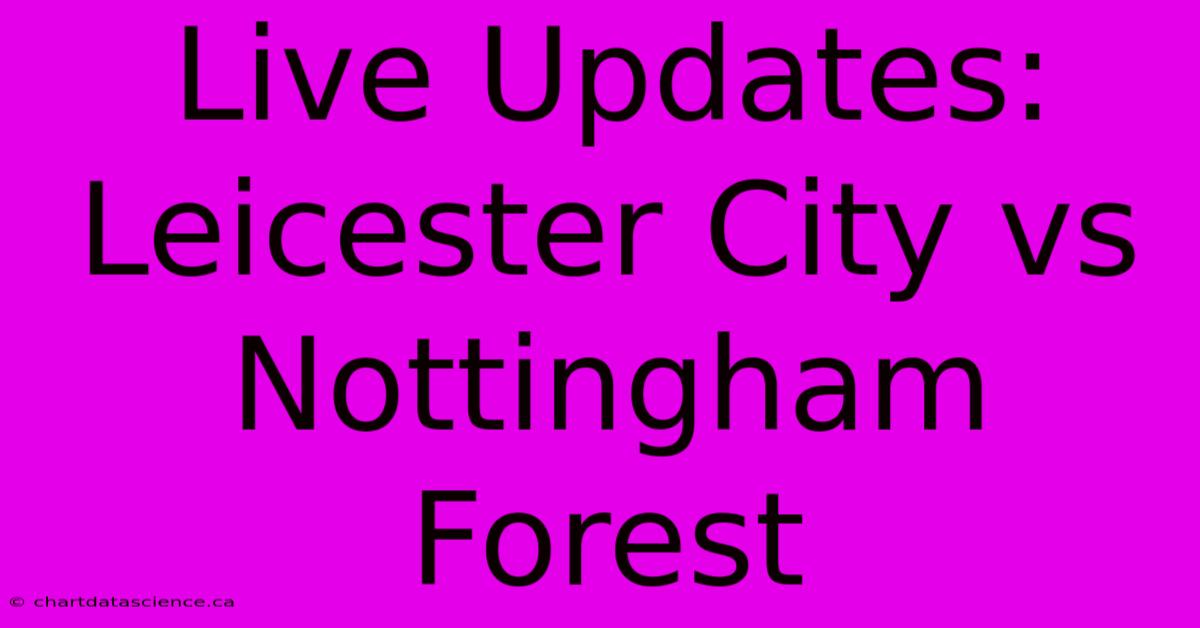 Live Updates: Leicester City Vs Nottingham Forest