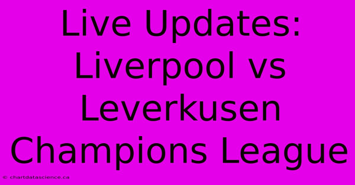 Live Updates: Liverpool Vs Leverkusen Champions League