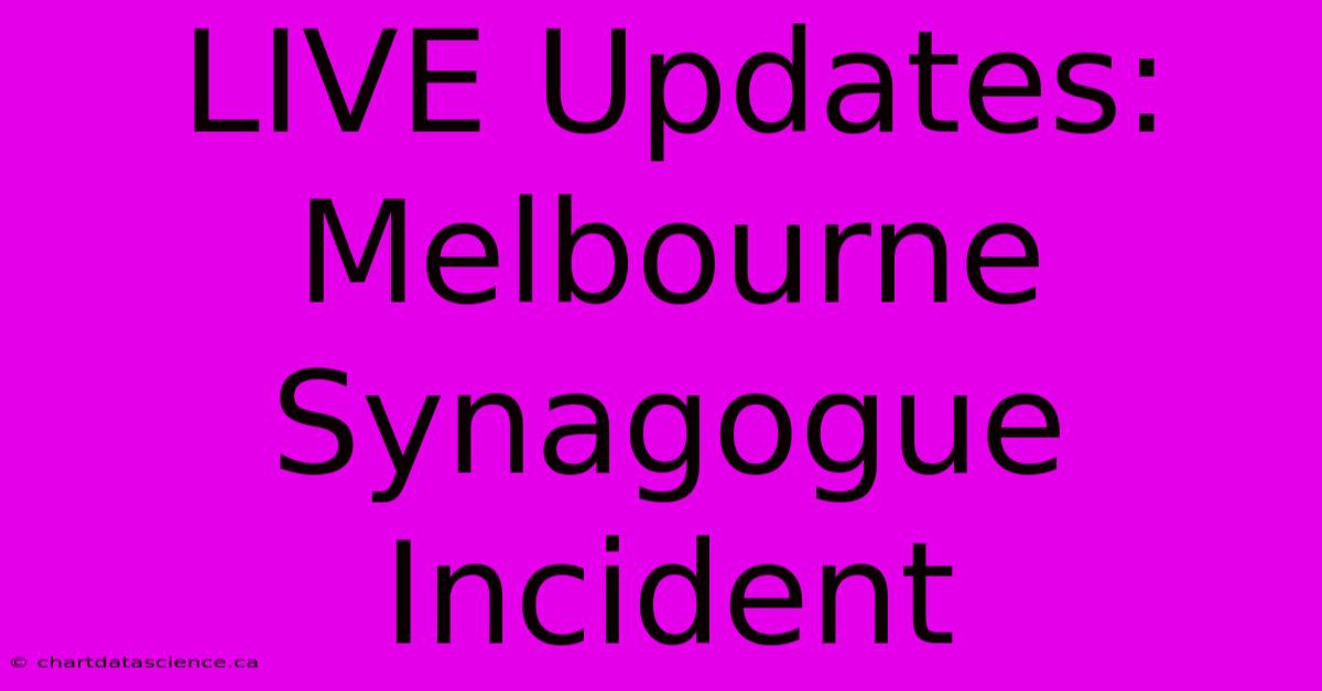 LIVE Updates: Melbourne Synagogue Incident