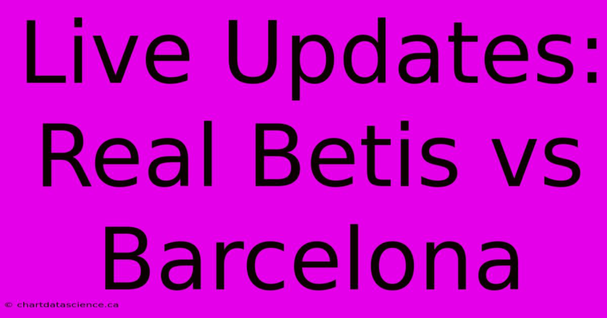 Live Updates: Real Betis Vs Barcelona