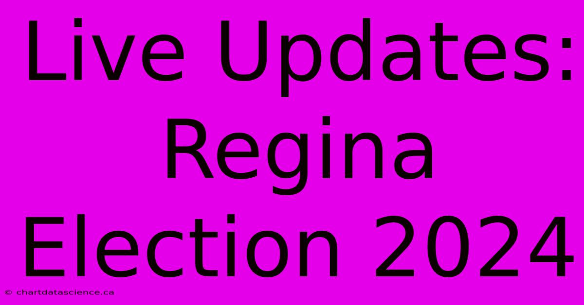 Live Updates: Regina Election 2024