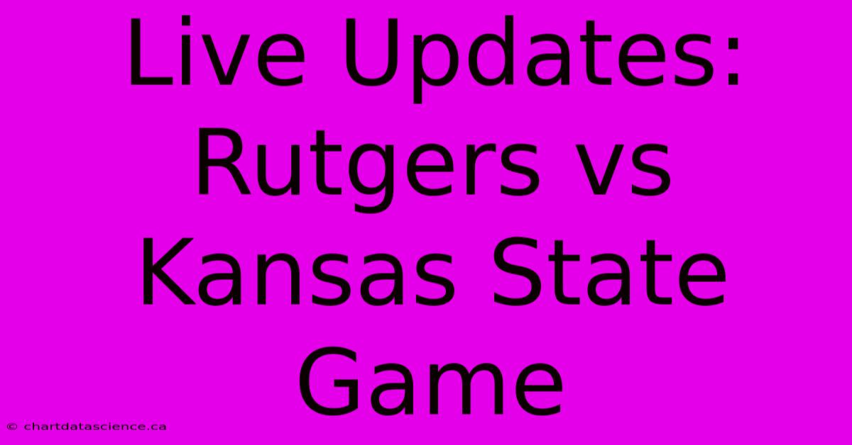 Live Updates: Rutgers Vs Kansas State Game