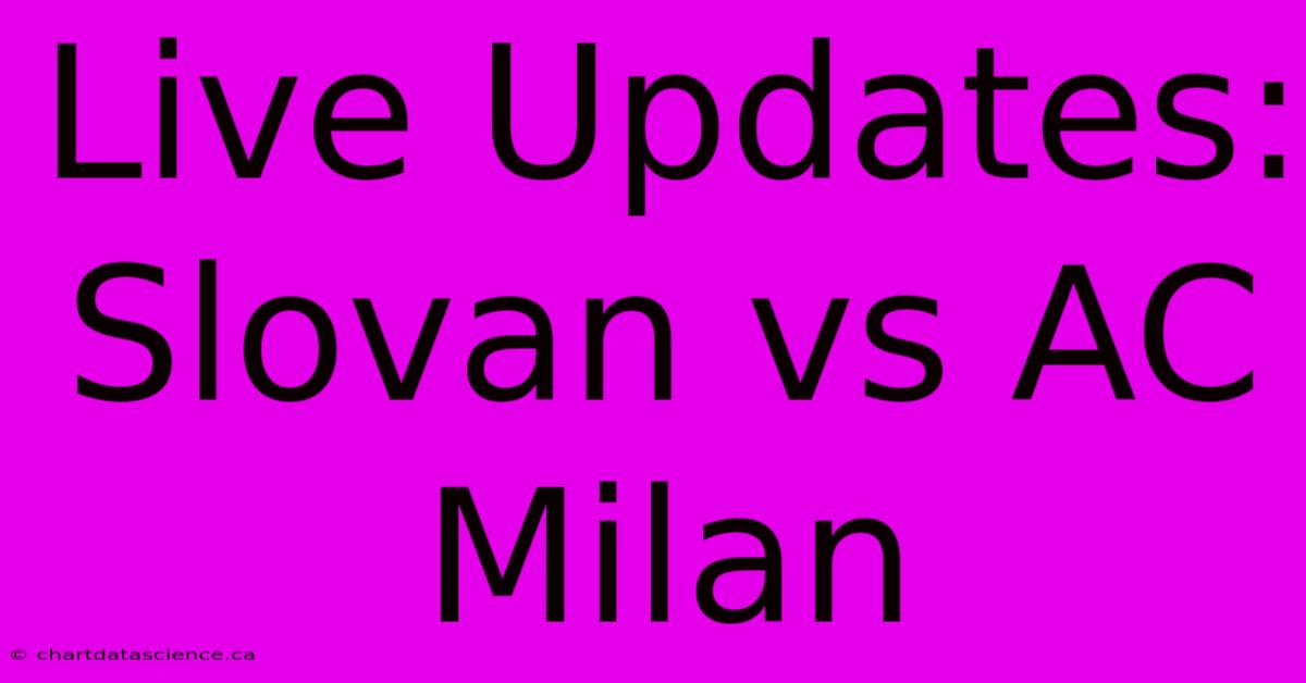 Live Updates: Slovan Vs AC Milan