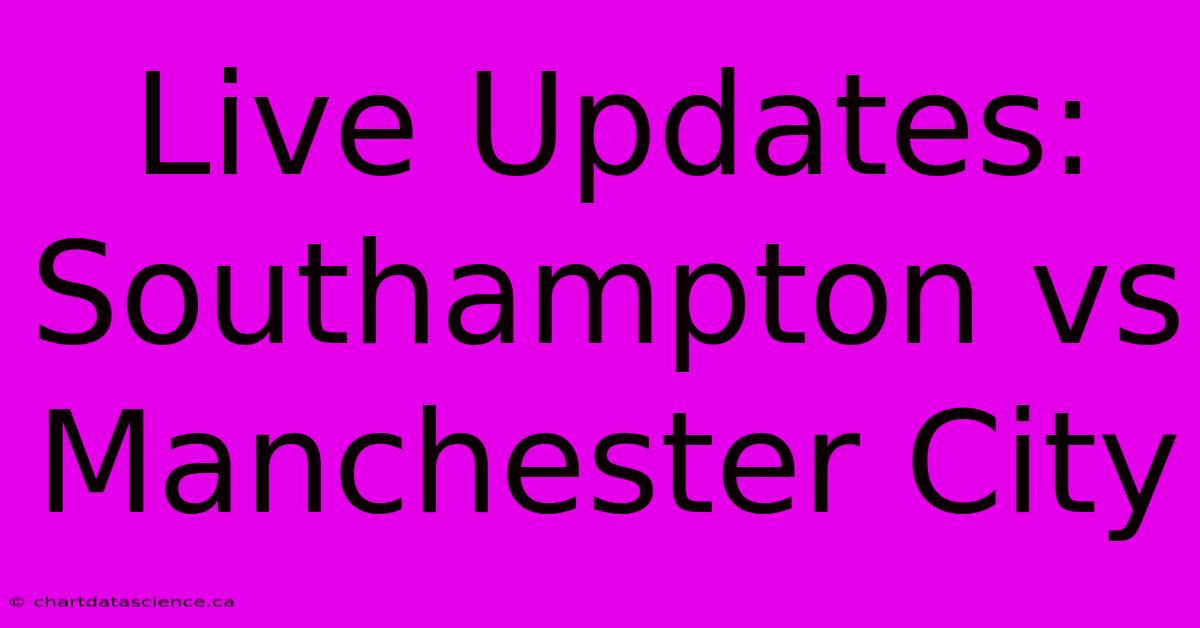 Live Updates: Southampton Vs Manchester City 