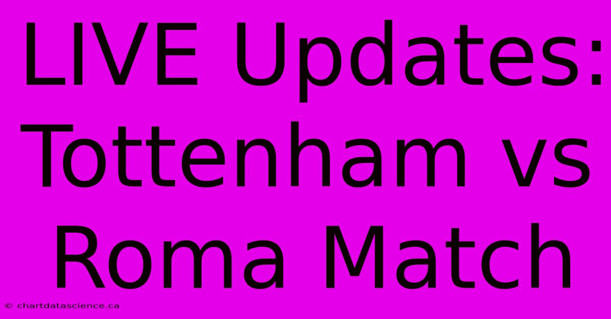 LIVE Updates: Tottenham Vs Roma Match