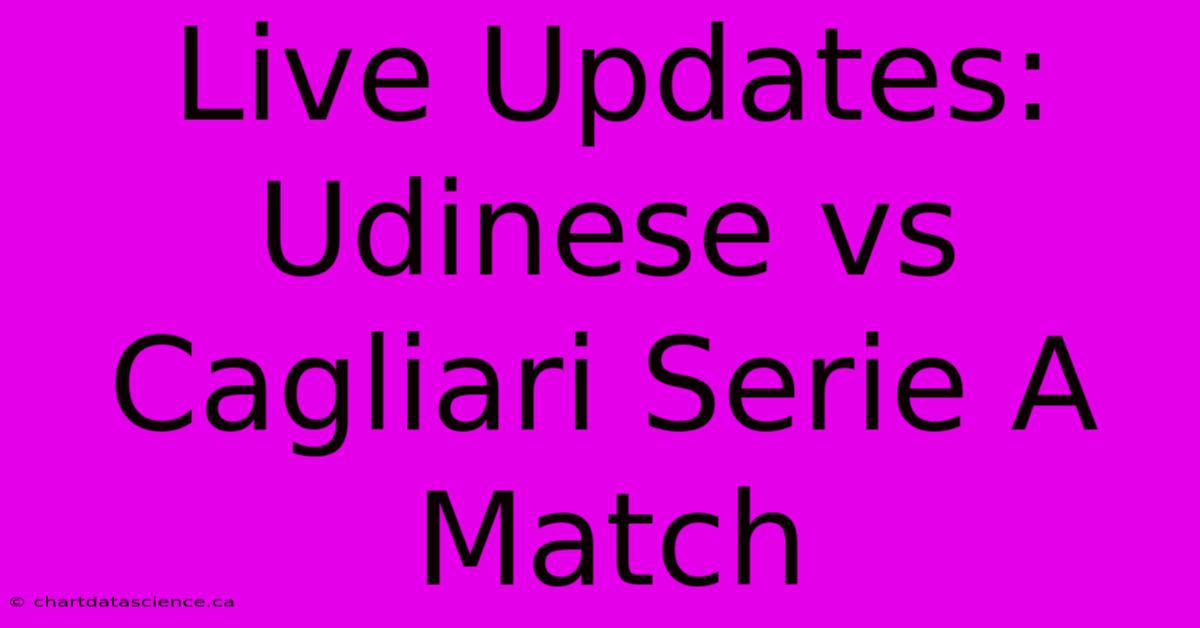 Live Updates: Udinese Vs Cagliari Serie A Match 