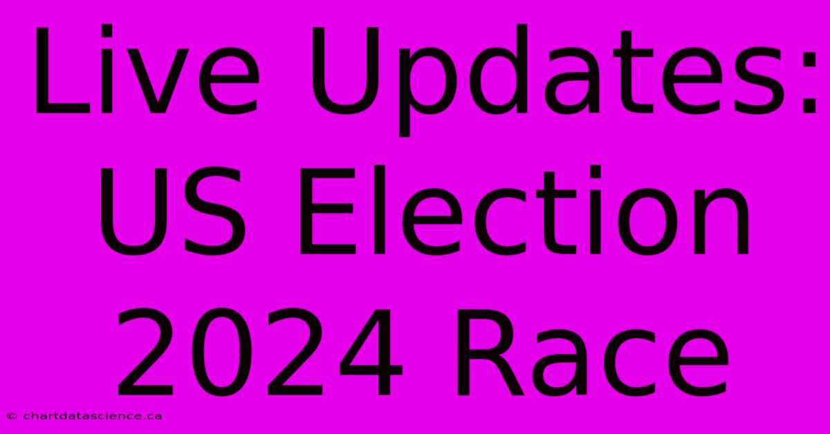 Live Updates: US Election 2024 Race