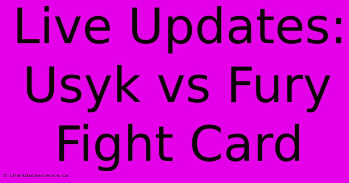 Live Updates: Usyk Vs Fury Fight Card