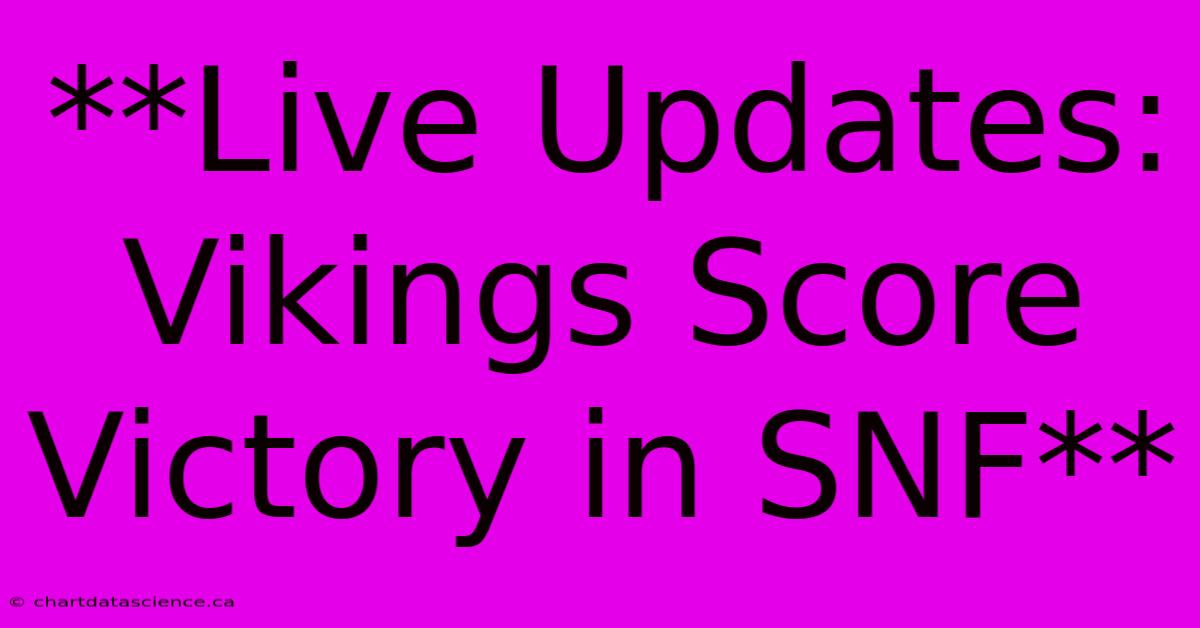 **Live Updates: Vikings Score Victory In SNF**