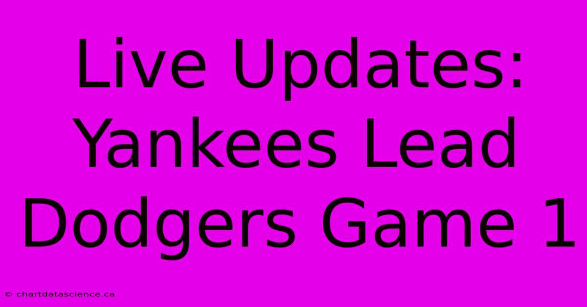 Live Updates: Yankees Lead Dodgers Game 1