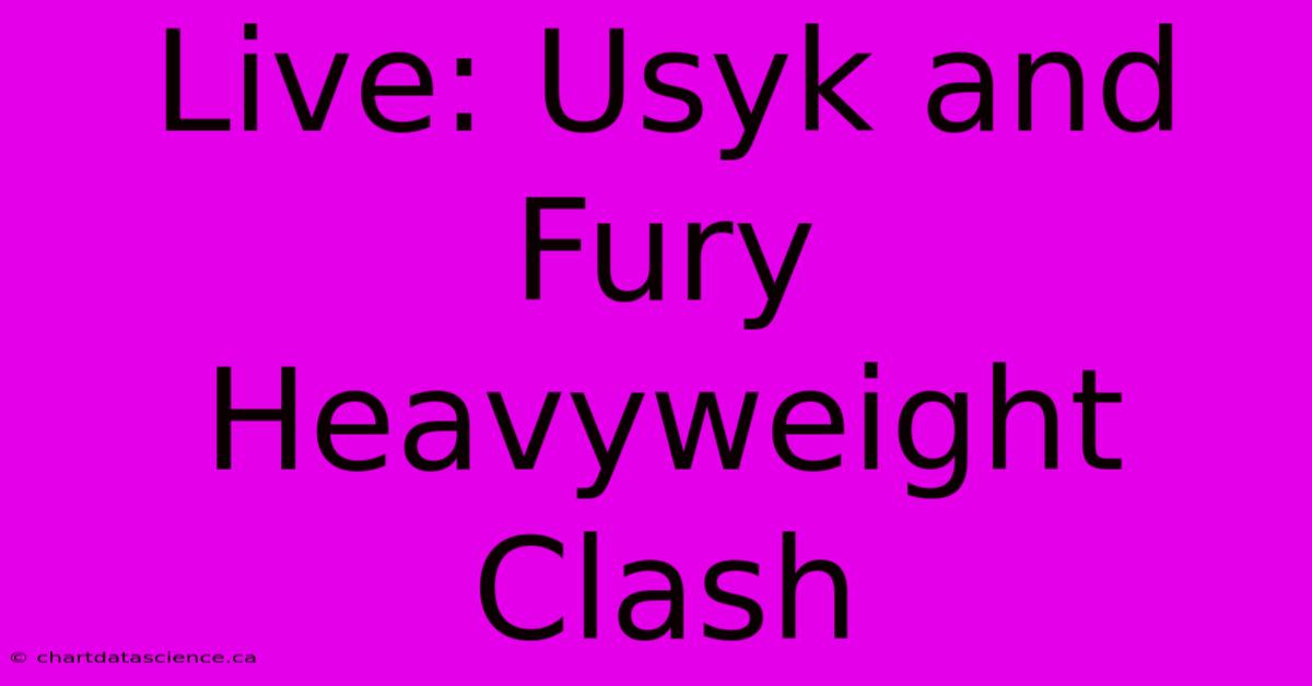 Live: Usyk And Fury Heavyweight Clash