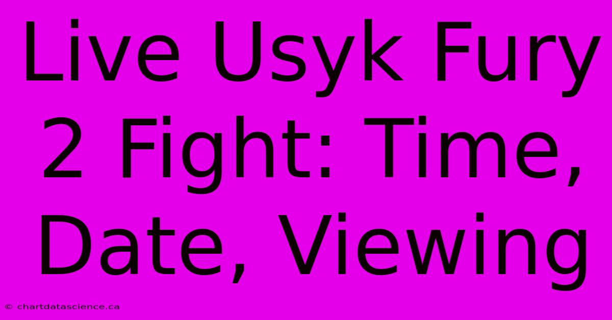 Live Usyk Fury 2 Fight: Time, Date, Viewing