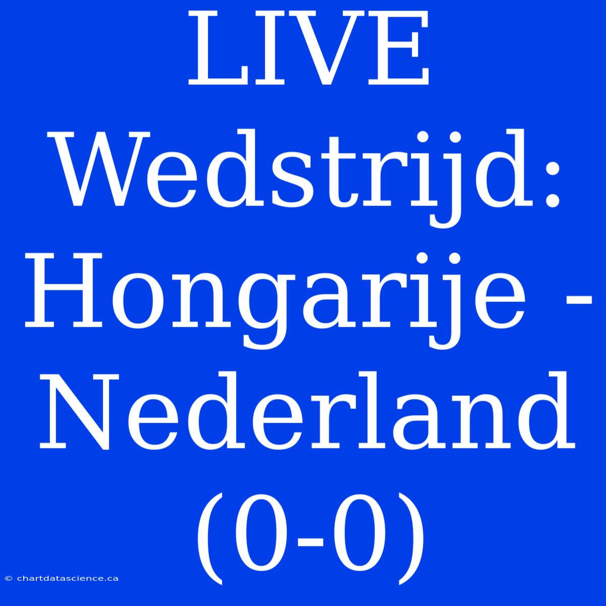 LIVE Wedstrijd: Hongarije - Nederland (0-0)