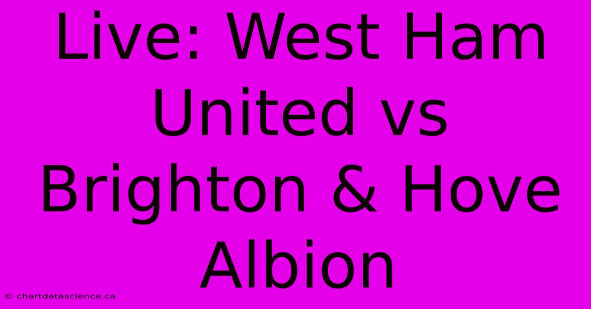 Live: West Ham United Vs Brighton & Hove Albion