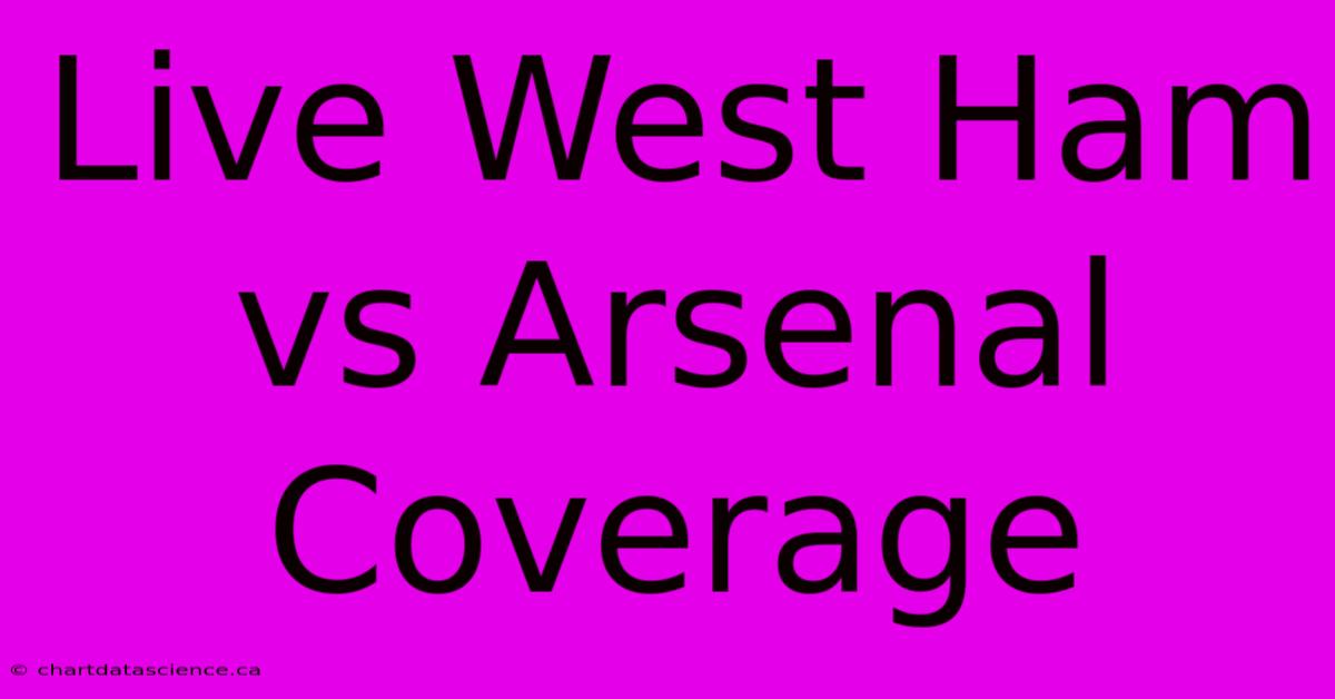 Live West Ham Vs Arsenal Coverage