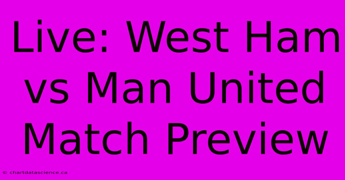 Live: West Ham Vs Man United Match Preview