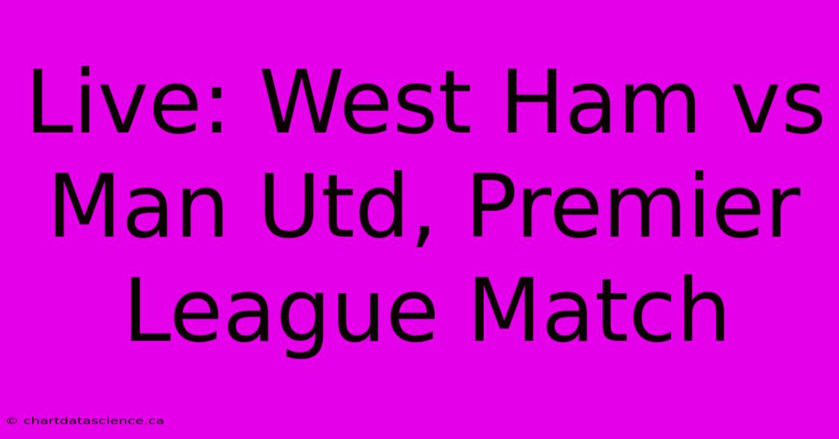 Live: West Ham Vs Man Utd, Premier League Match