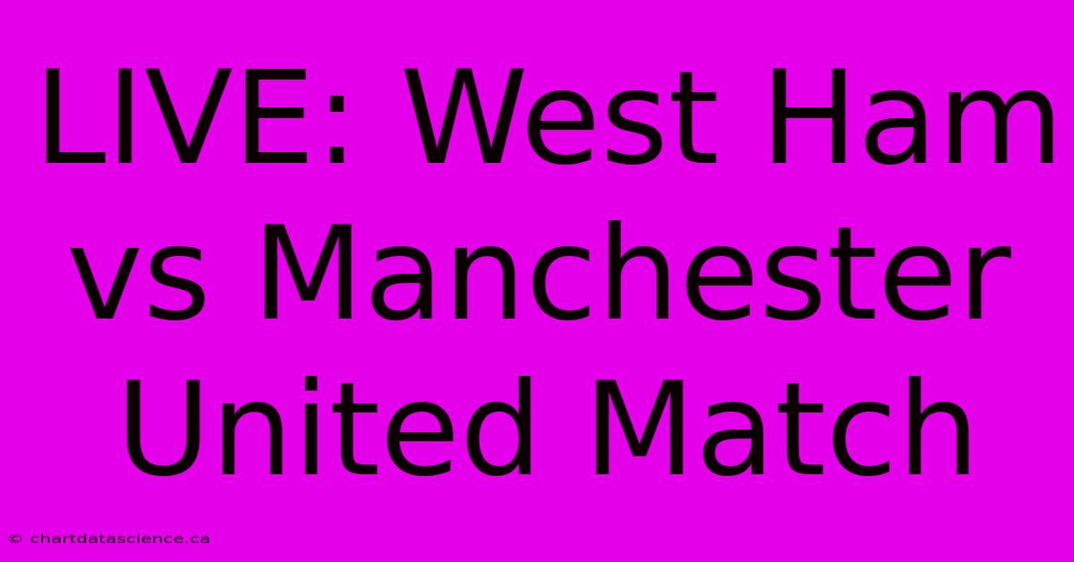 LIVE: West Ham Vs Manchester United Match