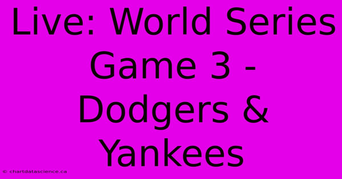 Live: World Series Game 3 - Dodgers & Yankees 