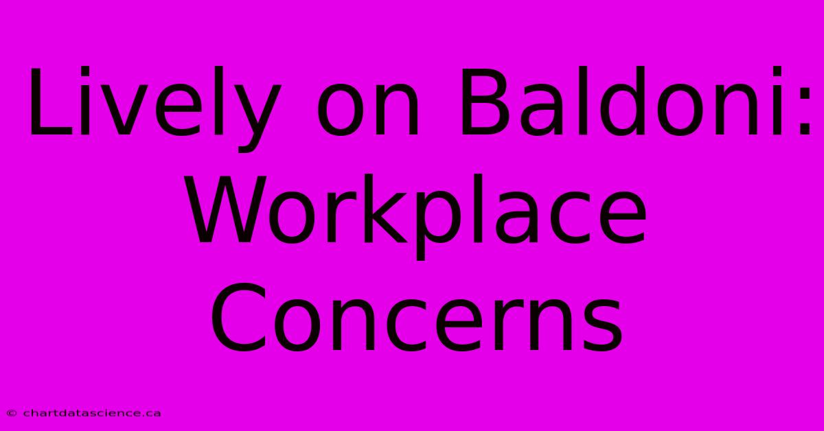 Lively On Baldoni: Workplace Concerns