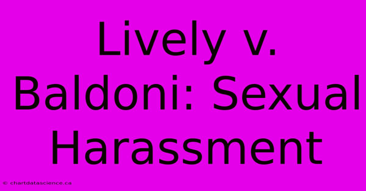 Lively V. Baldoni: Sexual Harassment