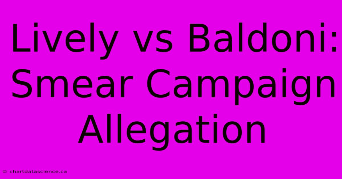 Lively Vs Baldoni: Smear Campaign Allegation