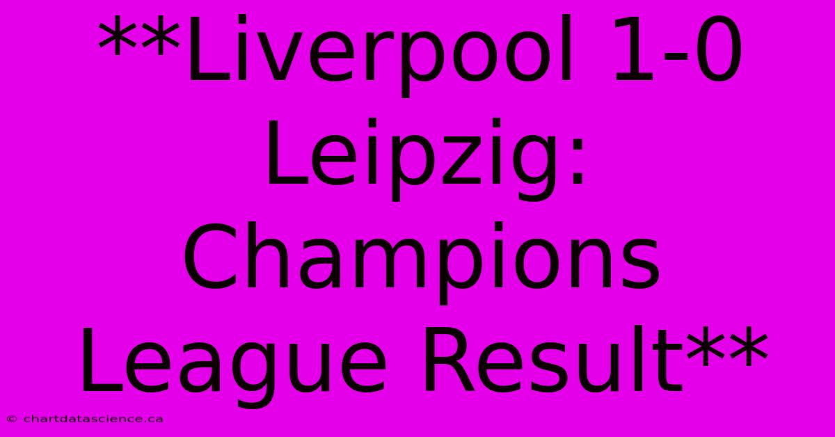 **Liverpool 1-0 Leipzig: Champions League Result** 