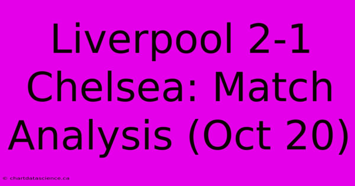 Liverpool 2-1 Chelsea: Match Analysis (Oct 20)