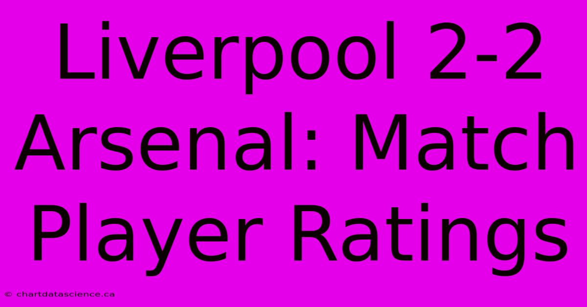 Liverpool 2-2 Arsenal: Match Player Ratings