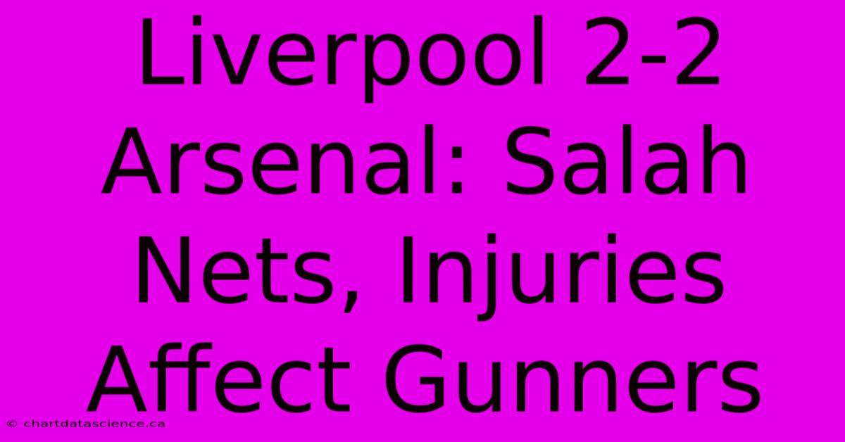 Liverpool 2-2 Arsenal: Salah Nets, Injuries Affect Gunners 