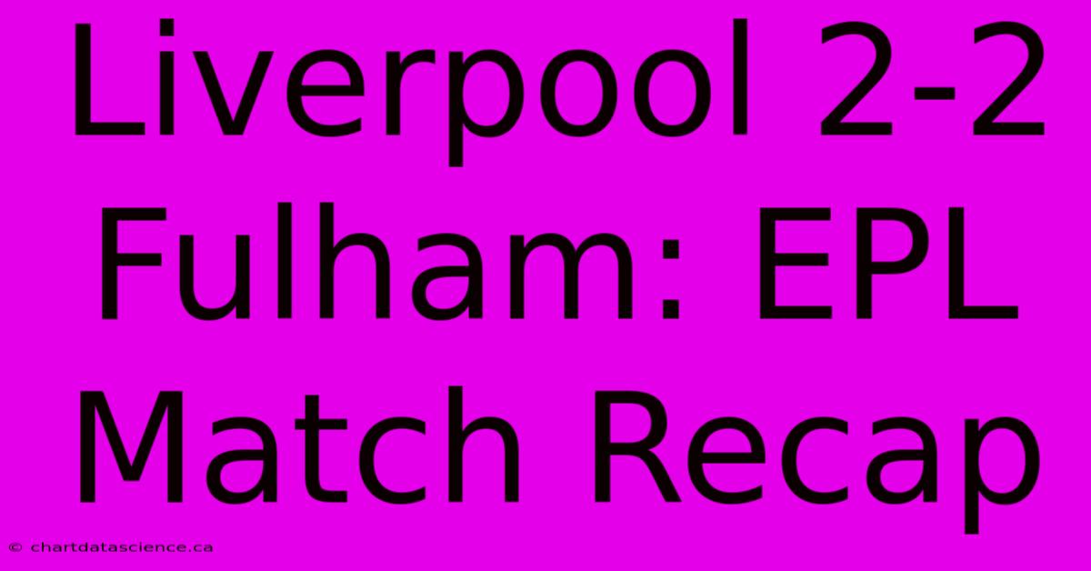 Liverpool 2-2 Fulham: EPL Match Recap