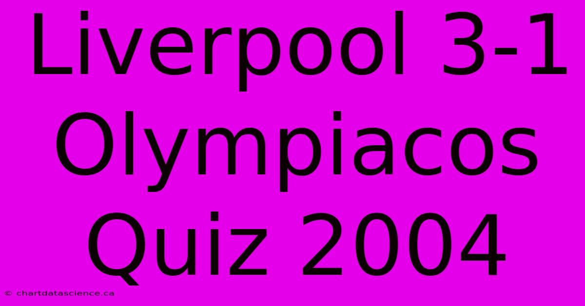 Liverpool 3-1 Olympiacos Quiz 2004