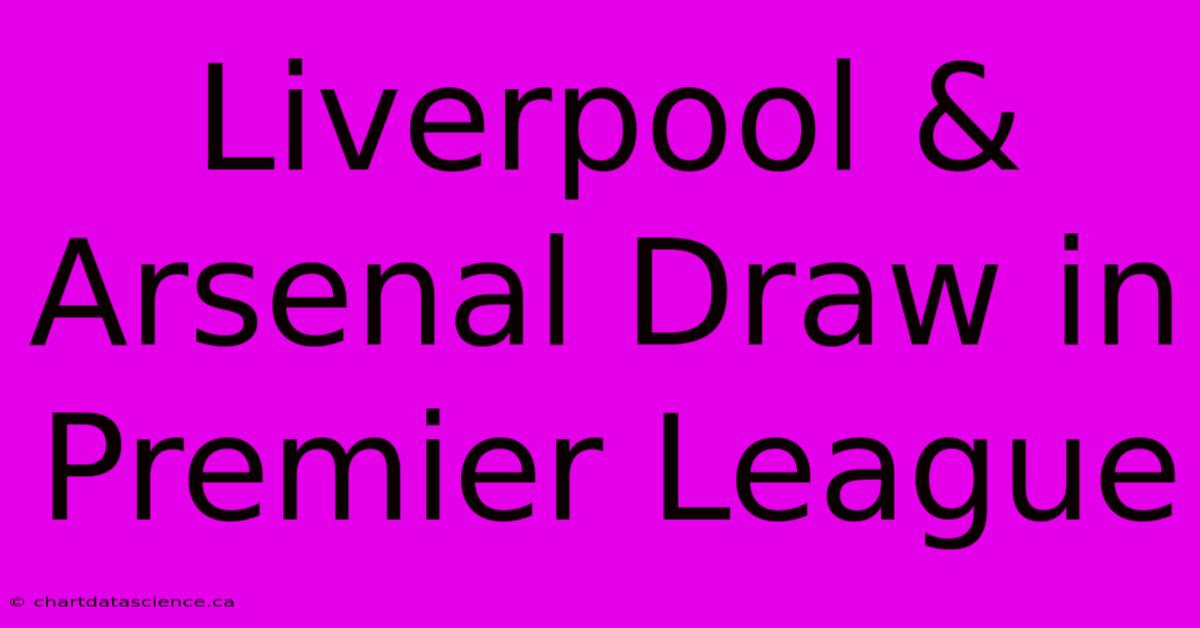 Liverpool & Arsenal Draw In Premier League