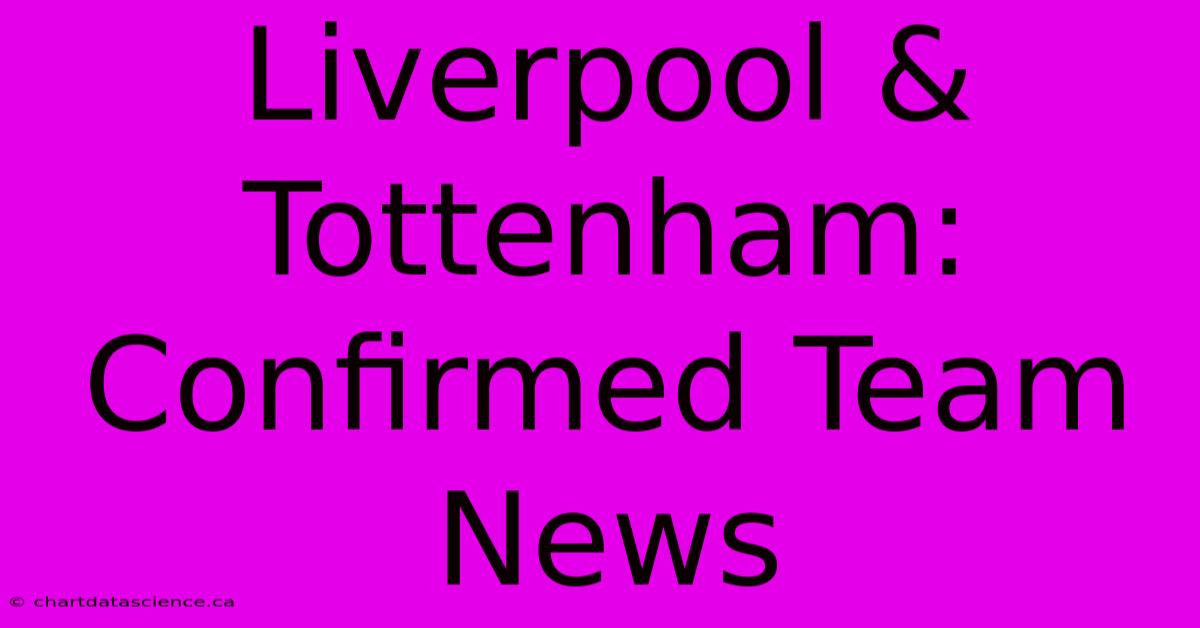 Liverpool & Tottenham: Confirmed Team News