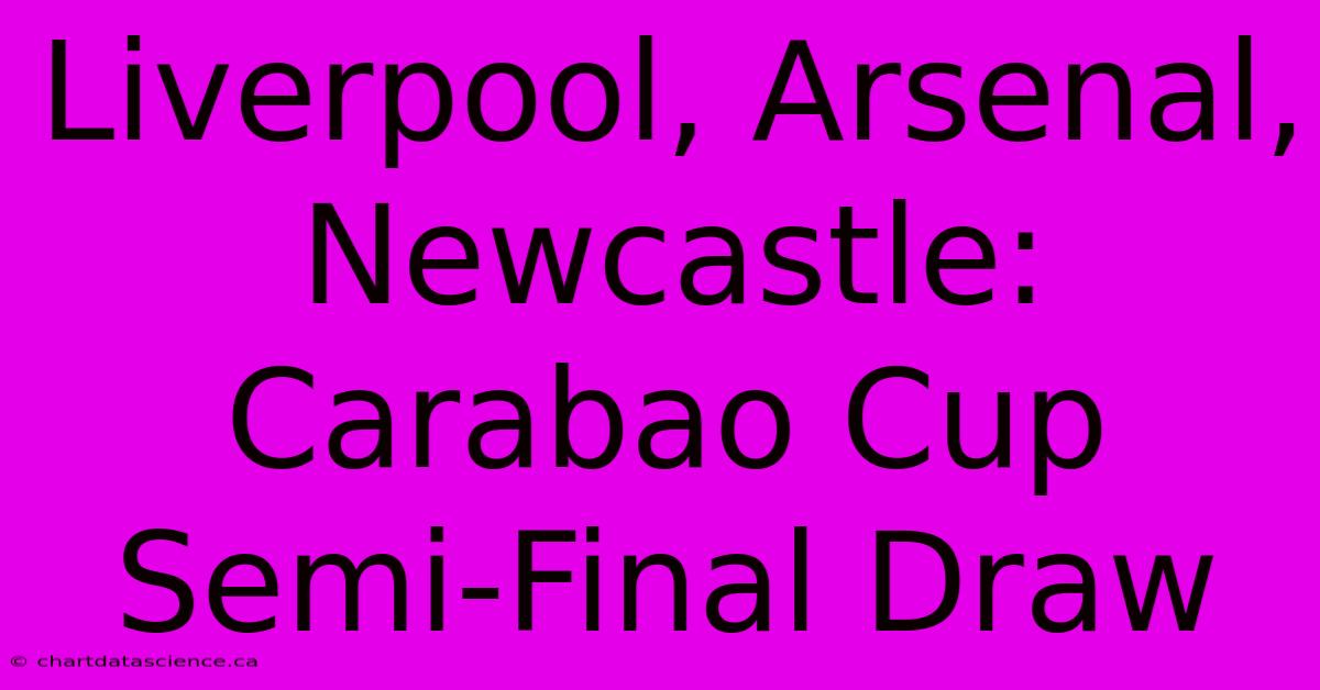 Liverpool, Arsenal, Newcastle: Carabao Cup Semi-Final Draw