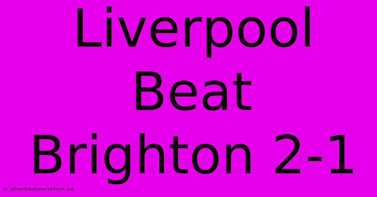 Liverpool Beat Brighton 2-1