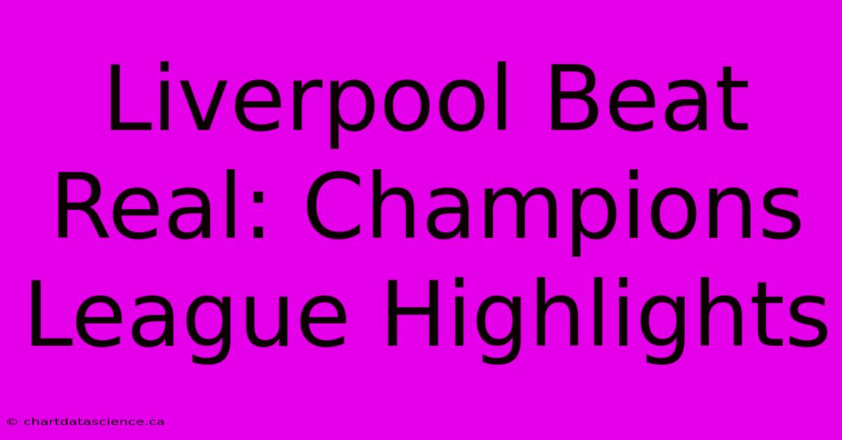 Liverpool Beat Real: Champions League Highlights