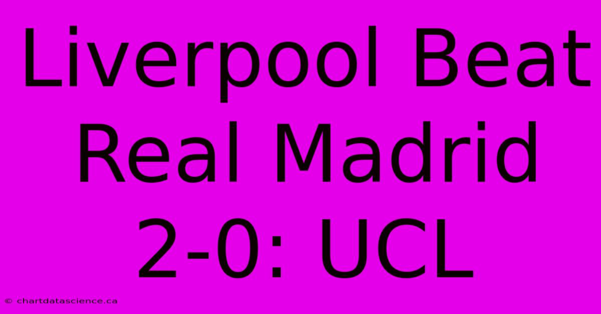 Liverpool Beat Real Madrid 2-0: UCL