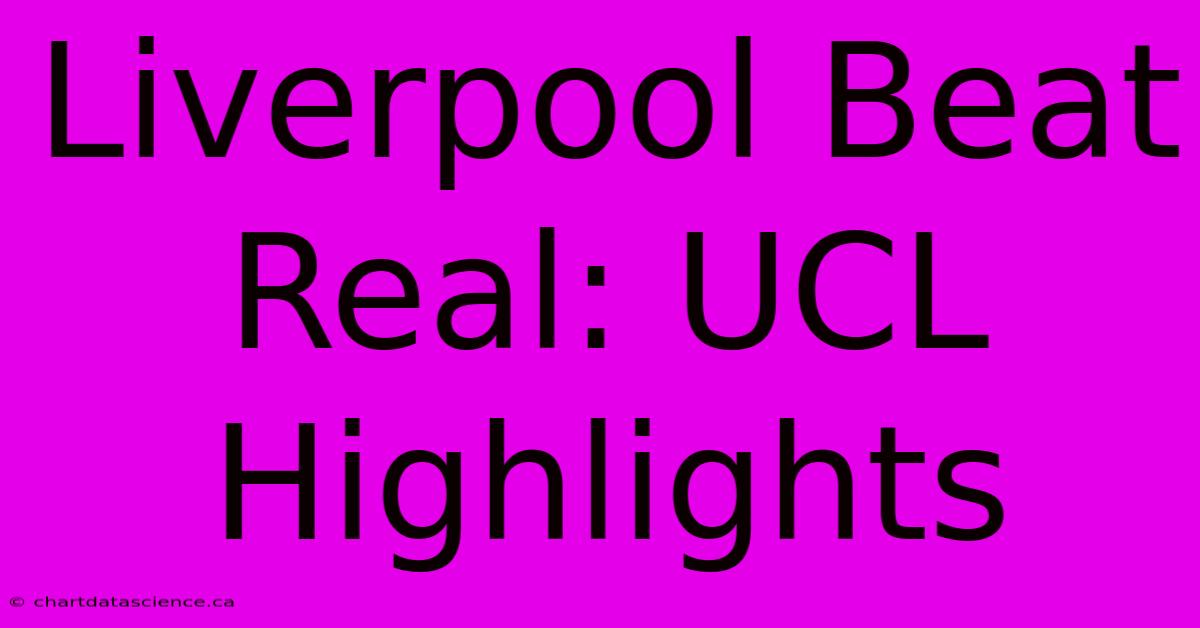 Liverpool Beat Real: UCL Highlights