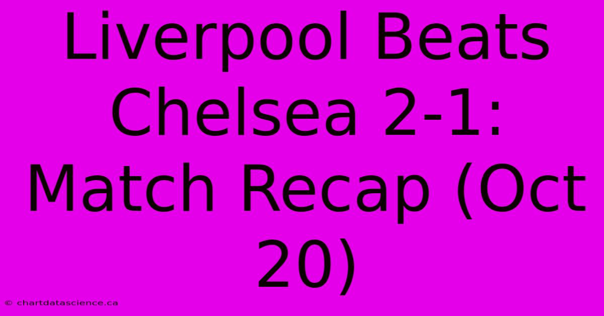 Liverpool Beats Chelsea 2-1: Match Recap (Oct 20)