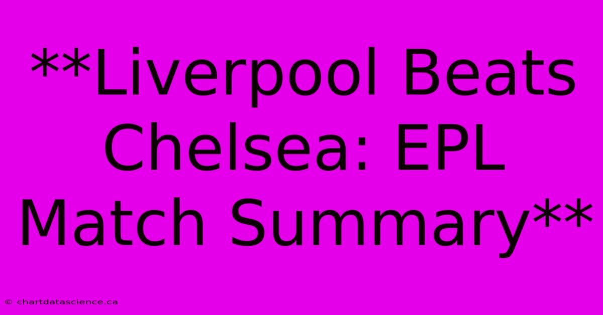 **Liverpool Beats Chelsea: EPL Match Summary**