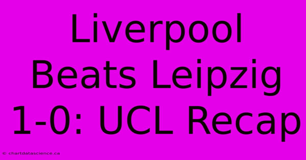 Liverpool Beats Leipzig 1-0: UCL Recap