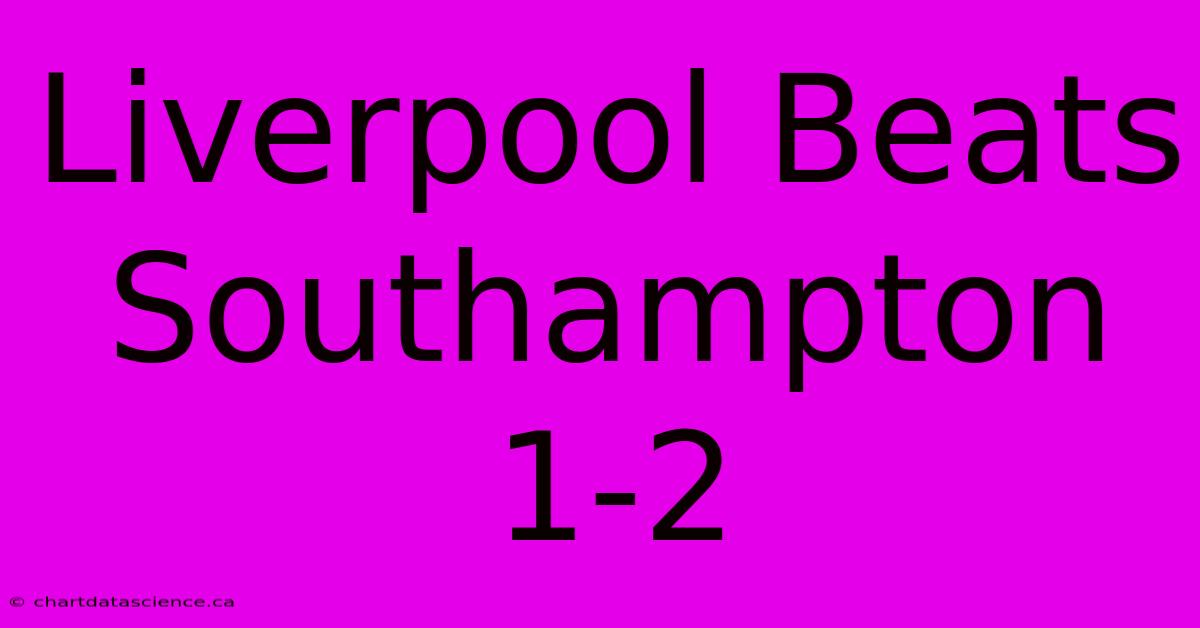 Liverpool Beats Southampton 1-2