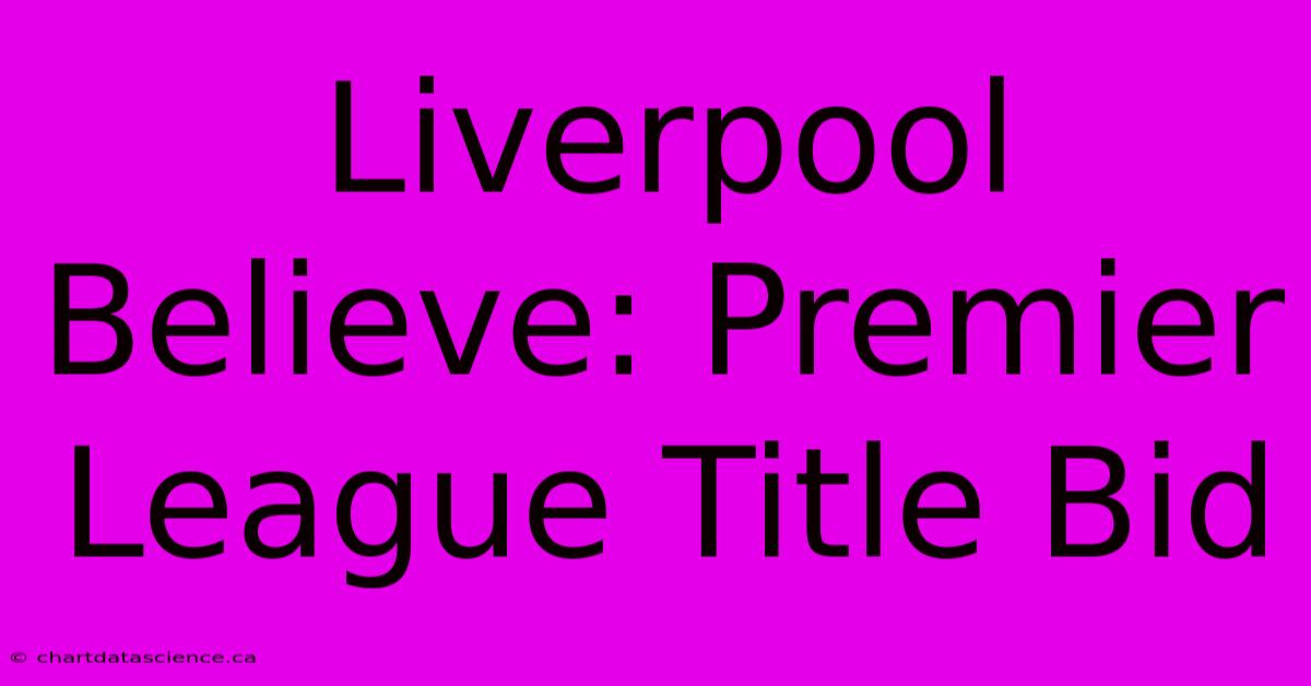 Liverpool Believe: Premier League Title Bid