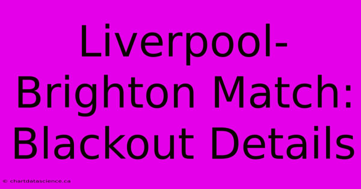 Liverpool-Brighton Match: Blackout Details