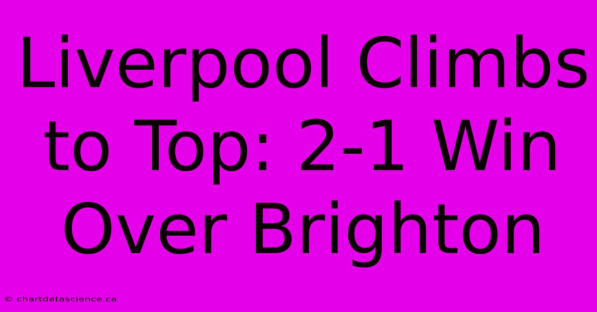 Liverpool Climbs To Top: 2-1 Win Over Brighton