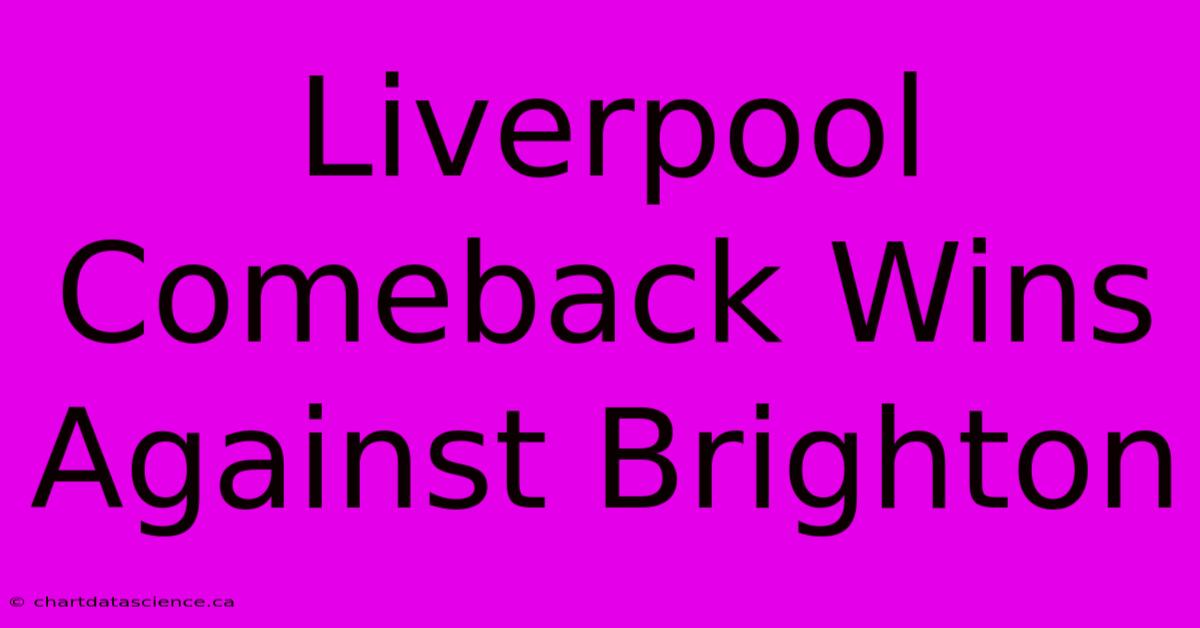 Liverpool Comeback Wins Against Brighton